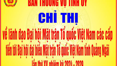 Chỉ thị về lãnh đạo Đại hội Mặt trận Tổ quốc Việt Nam các cấp tiến tới Đại hội đại biểu Mặt trận Tổ quốc Việt Nam tỉnh Quảng Ngãi lần thứ XV, nhiệm kỳ 2024-2029