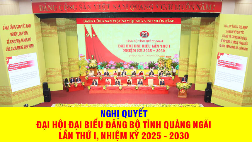 Nghị quyết Đại hội đại biểu Đảng bộ tỉnh Quảng Ngãi lần thứ I, nhiệm kỳ 2025 - 2030
